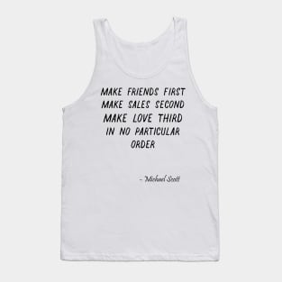 Make friends first Make sales second Make love third In no part - The Office Quotes -Michael Scott Quote - Funny Dunder Mifflin T-Shirt Tank Top